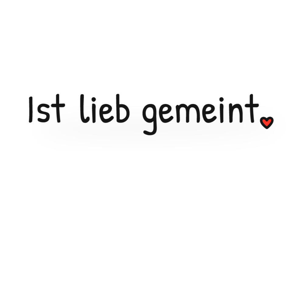 Minimales Spruchdesign mit dem Satz „Ist lieb gemeint.“ in schlichter schwarzer Typografie mit kleinem rotem Herz.